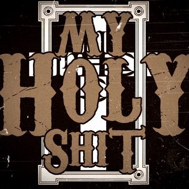 My Holy Shit